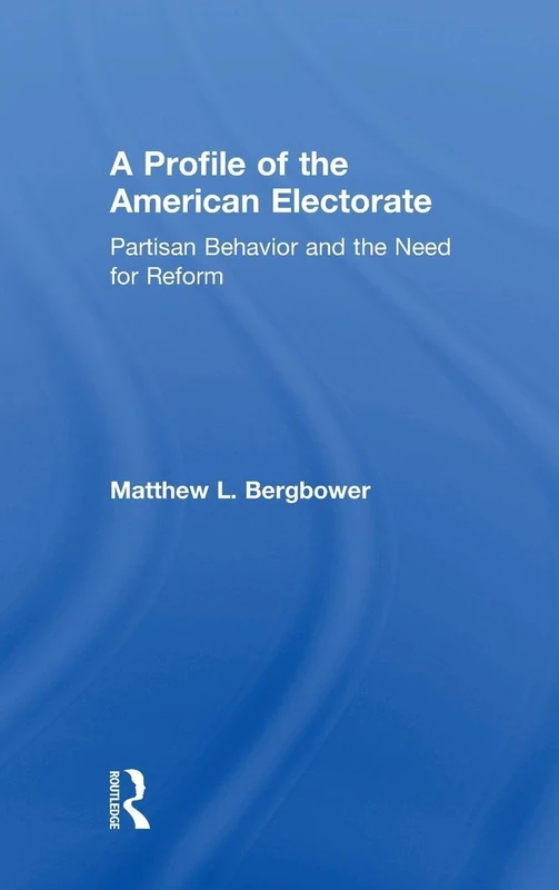 A Profile of the American Electorate: Partisan Behavior and the Need for Reform
