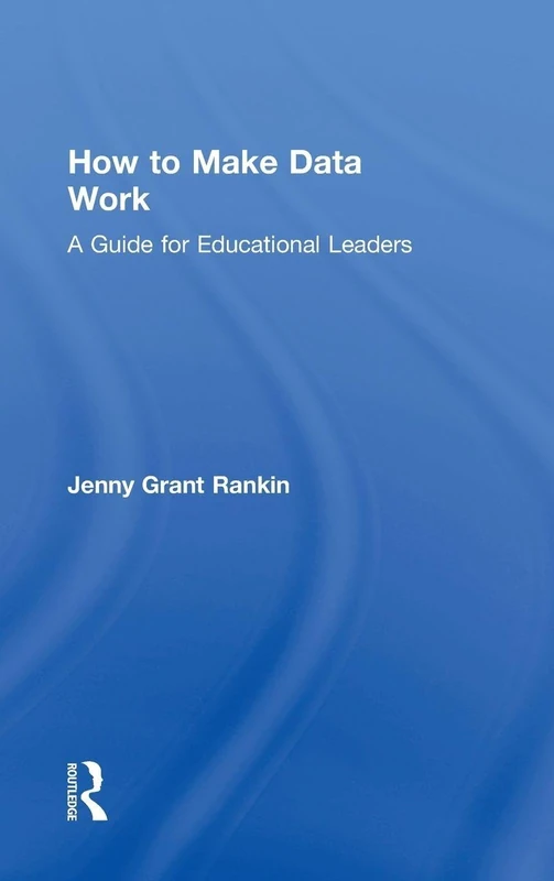 How to Make Data Work: A Guide for Educational Leaders