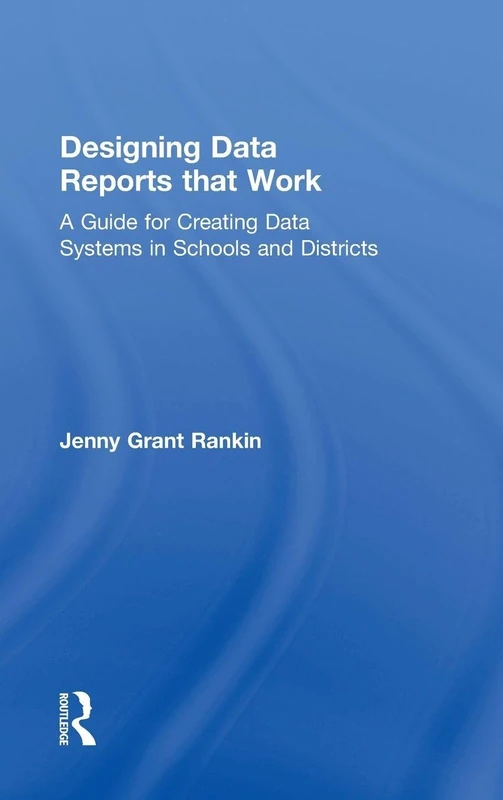 Designing Data Reports that Work: A Guide for Creating Data Systems in Schools and Districts