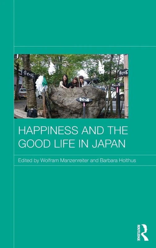 Happiness and the Good Life in Japan (Japan Anthropology Workshop Series)