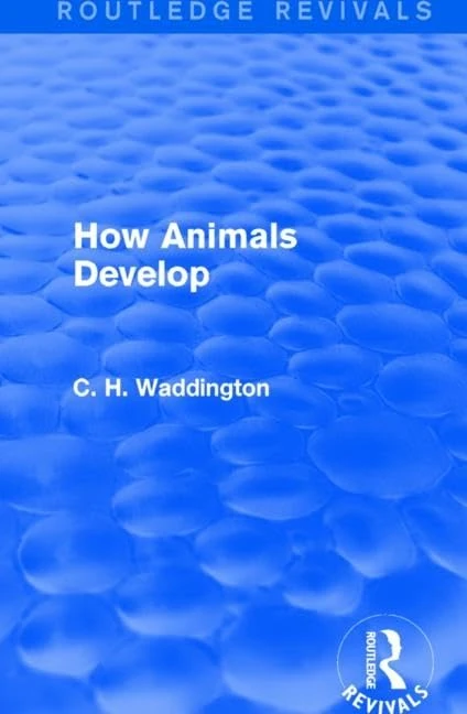 How Animals Develop (Routledge Revivals: Selected Works of C. H. Waddington)