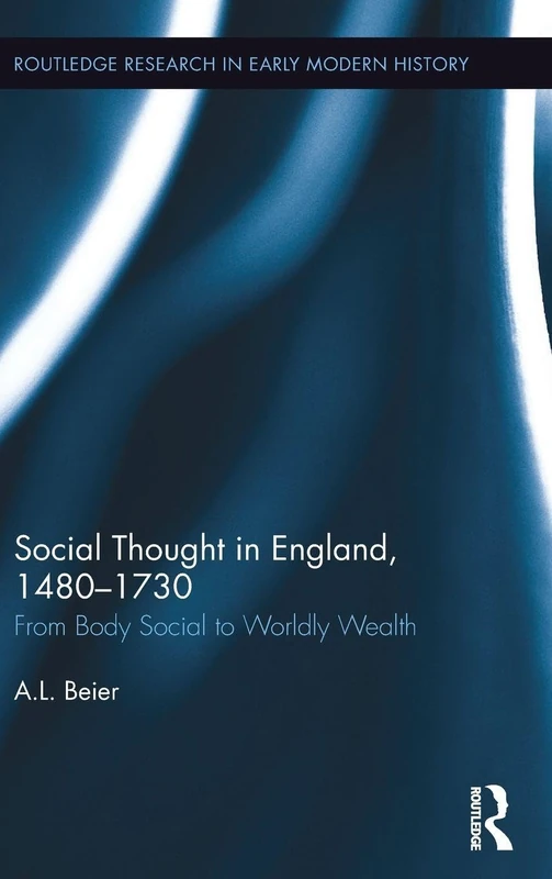 Social Thought in England, 1480-1730: From Body Social to Worldly Wealth (Routledge Research in Early Modern History)