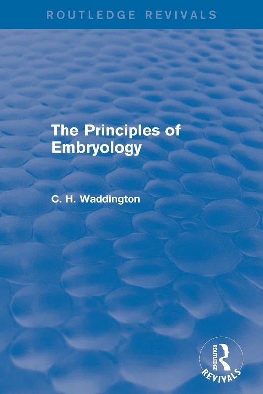 The Principles of Embryology (Routledge Revivals: Selected Works of C. H. Waddington)