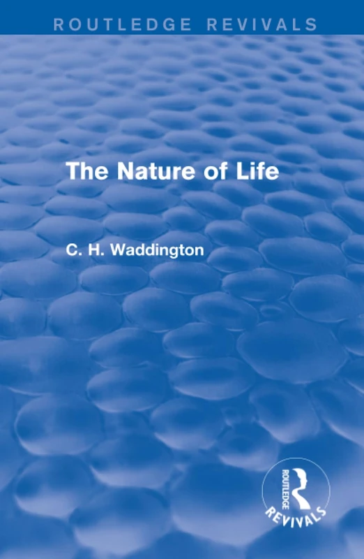 Routledge - The Nature of Life (Selected Works of C. H. Waddington)
