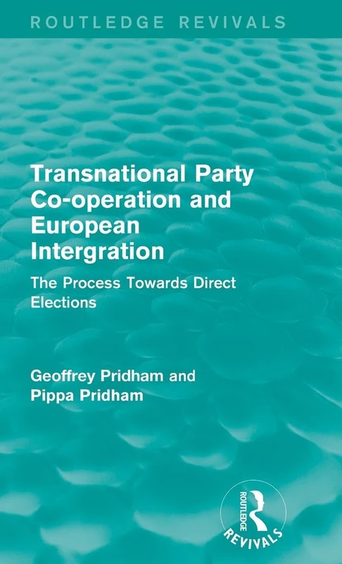Transnational Party Co-operation and European Integration: The Process Towards Direct Elections (Routledge Revivals) - Image 1
