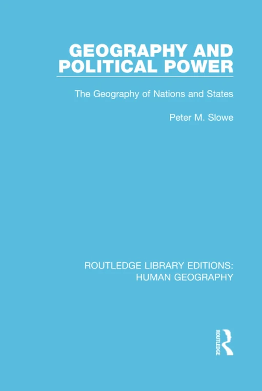 Geography and Political Power: The Geography of Nations and States: 18 (Routledge Library Editions: Human Geography)