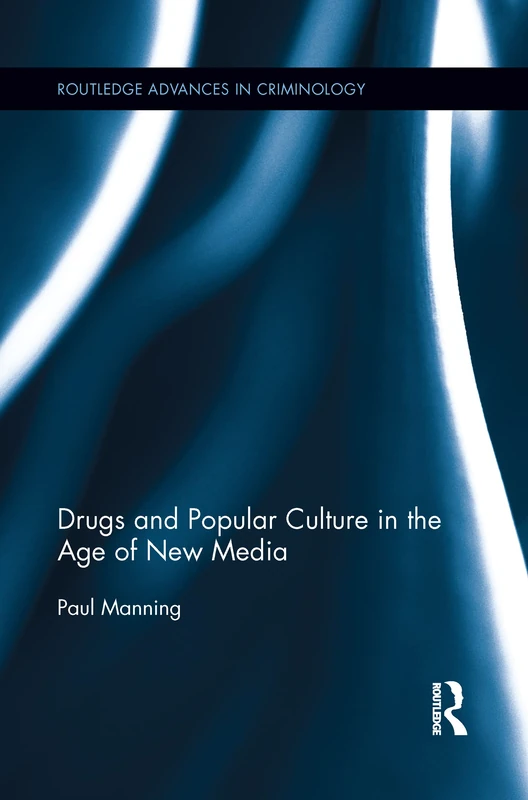 Drugs and Popular Culture in the Age of New Media (Routledge Advances in Criminology)