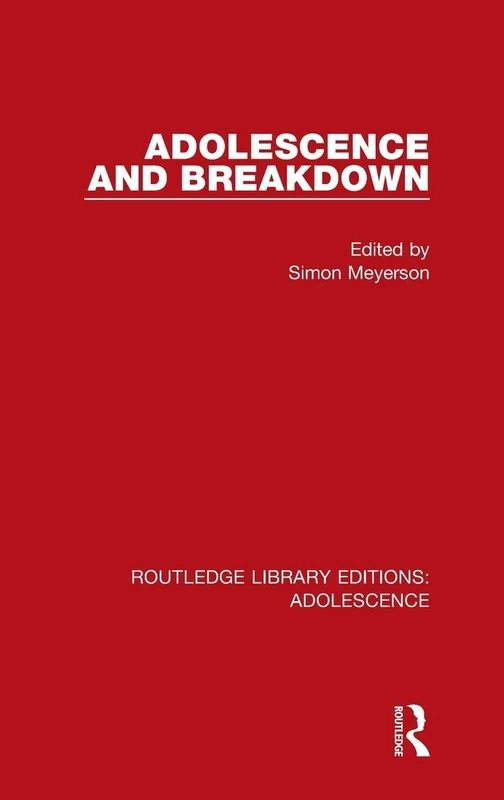 Adolescence and Breakdown: 6 (Routledge Library Editions: Adolescence)