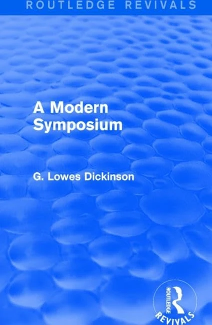 A Modern Symposium (Routledge Revivals: Collected Works of G. Lowes Dickinson)