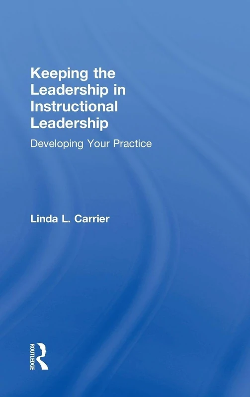Keeping the Leadership in Instructional Leadership: Developing Your Practice