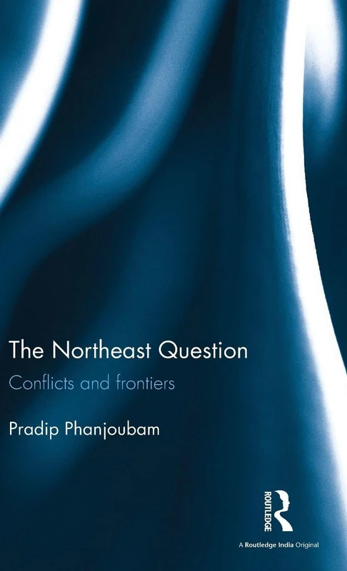 Routledge - The Northeast Question: Conflicts and Frontiers