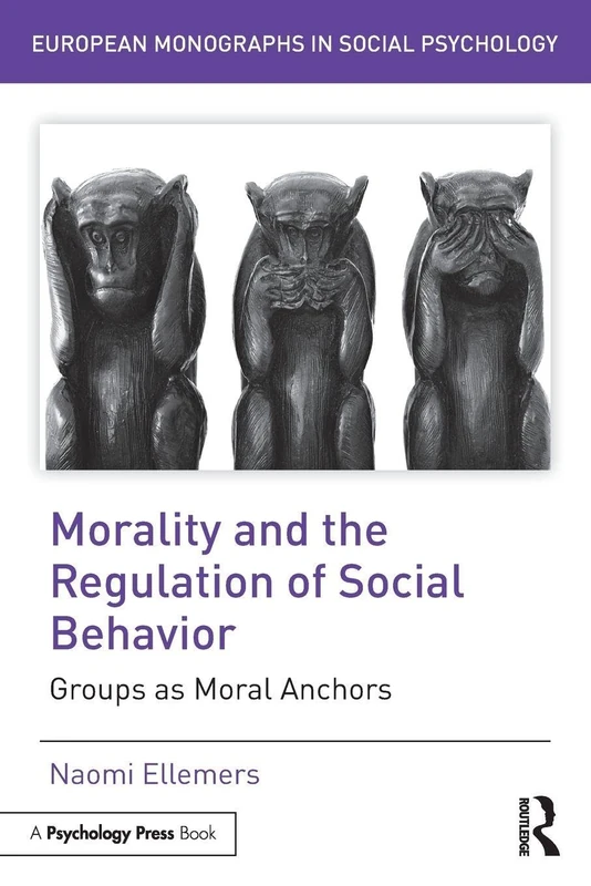 Morality and the Regulation of Social Behavior: Groups as Moral Anchors (European Monographs in Social Psychology)