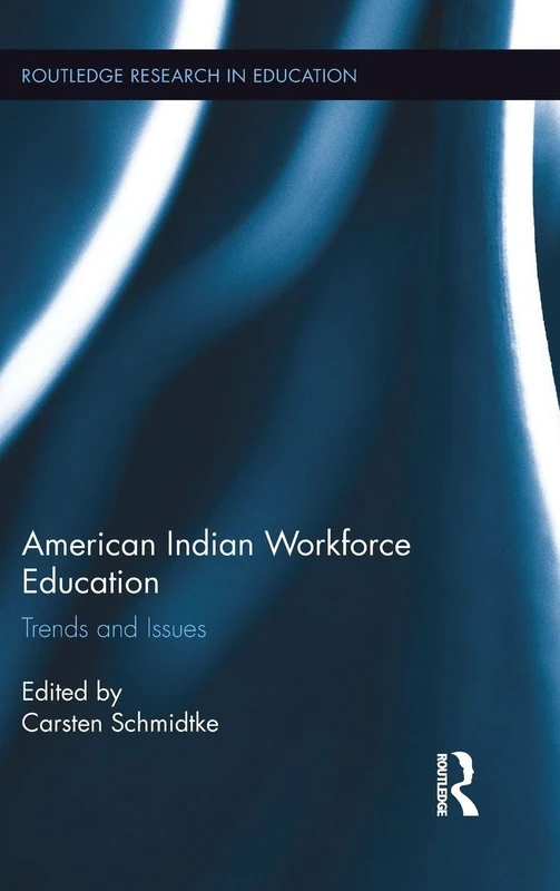 American Indian Workforce Education: Trends and Issues: 163 (Routledge Research in Education)