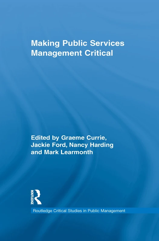 Making Public Services Management Critical (Routledge Critical Studies in Public Management)