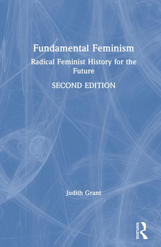 Routledge Fundamental Feminism - Judith Grant Feminist Theory