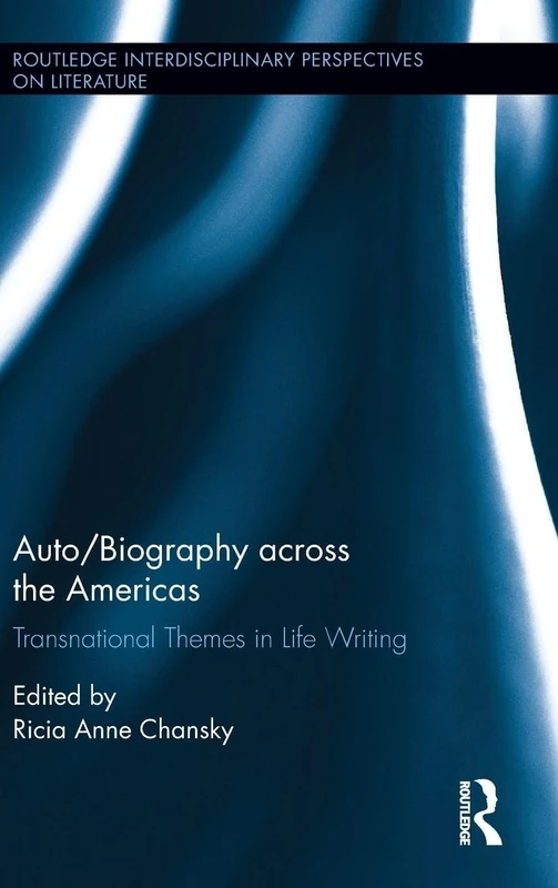 Auto/Biography across the Americas: Transnational Themes in Life Writing (Routledge Interdisciplinary Perspectives on Literature)