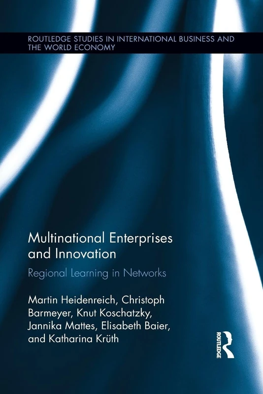 Multinational Enterprises and Innovation: Regional Learning in Networks (Routledge Studies in International Business and the World Economy)