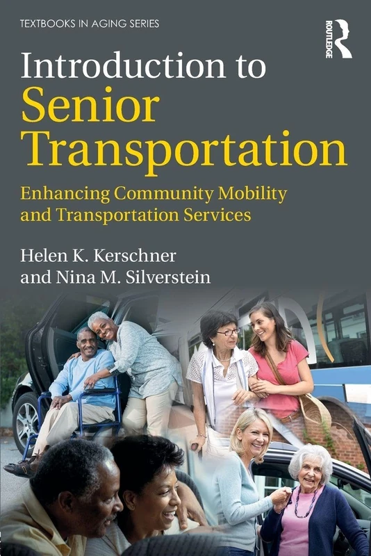 Introduction to Senior Transportation: Enhancing Community Mobility and Transportation Services (Textbooks in Aging)