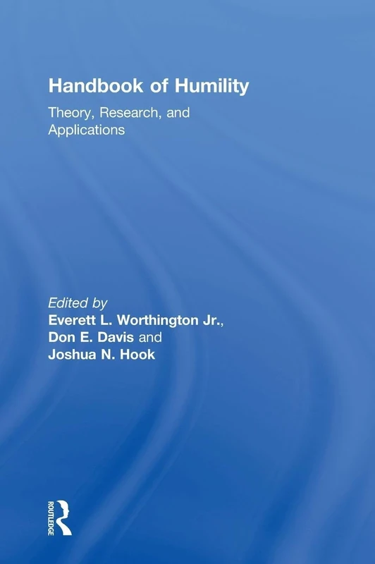 Handbook of Humility: Theory, Research, and Applications