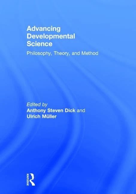 Advancing Developmental Science: Philosophy, Theory, and Method