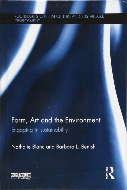 Form, Art and the Environment: Engaging in Sustainability (Routledge Studies in Culture and Sustainable Development)