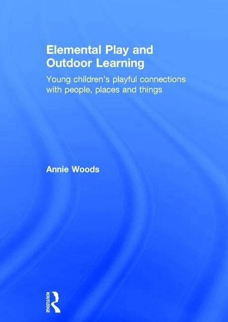 Routledge Elemental Play and Outdoor Learning Book