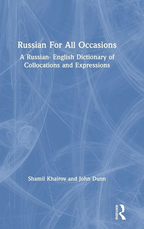 Russian For All Occasions: A Russian-English Dictionary of Collocations and Expressions