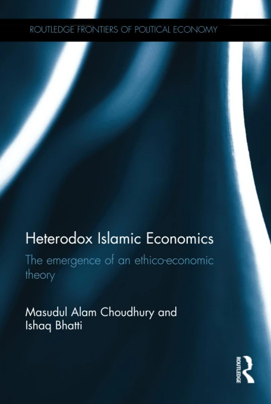 Routledge Heterodox Islamic Economics - Ethico-Economic Theory