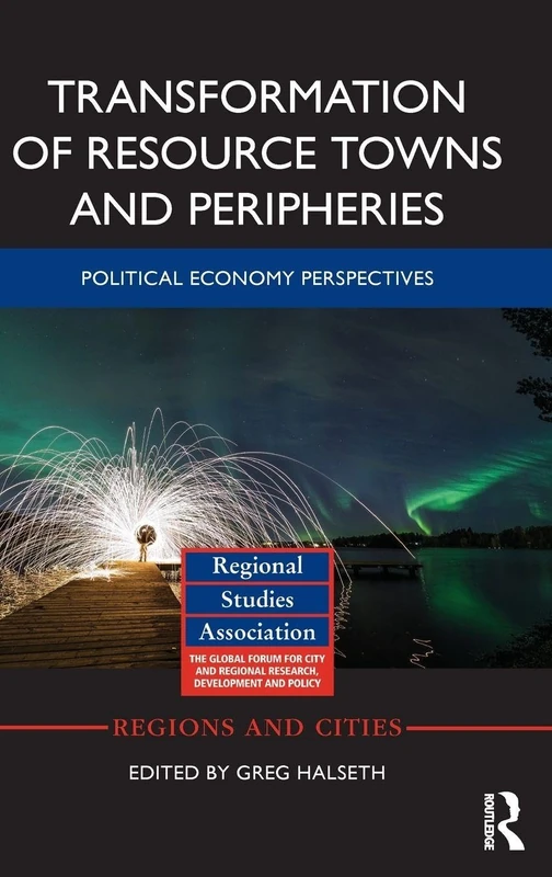 Transformation of Resource Towns and Peripheries: Political economy perspectives (Regions and Cities)