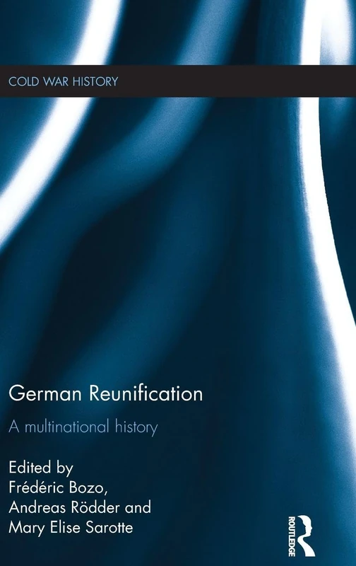 German Reunification: A Multinational History (Cold War History)
