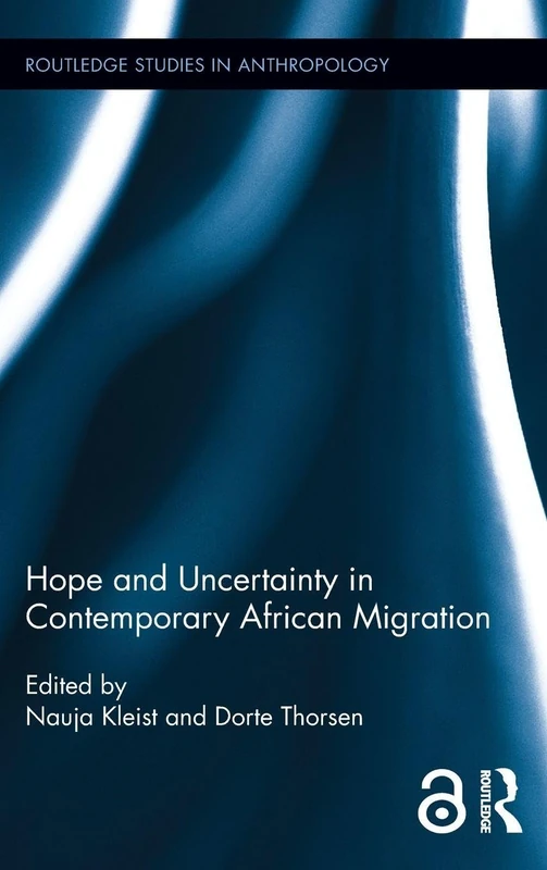 Hope and Uncertainty in Contemporary African Migration (Routledge Studies in Anthropology)
