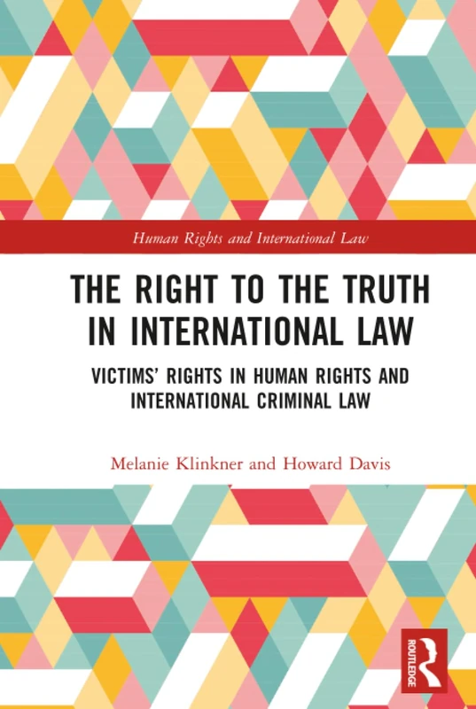 The Right to The Truth in International Law: Victims’ Rights in Human Rights and International Criminal Law
