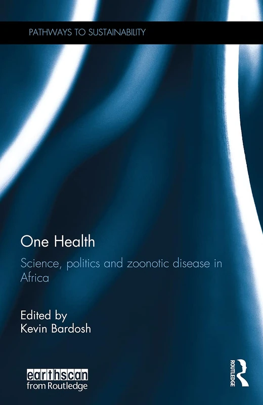 Routledge One Health: Science, Politics and Zoonotic Disease