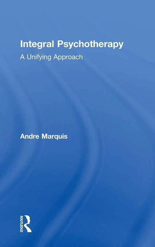 Routledge Integral Psychotherapy: A Unifying Approach Book
