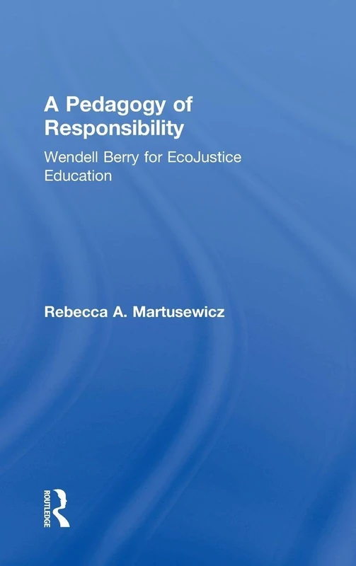 Routledge - A Pedagogy of Responsibility: Wendell Berry Book