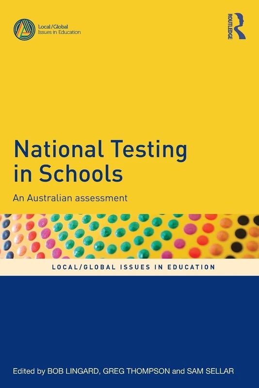National Testing in Schools: An Australian assessment (Local/Global Issues in Education)