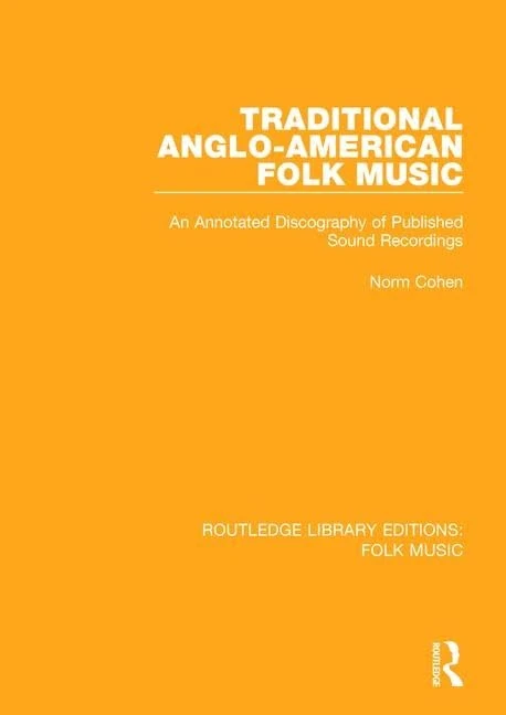 Traditional Anglo-American Folk Music: An Annotated Discography of Published Sound Recordings: 2 (Routledge Library Editions: Folk Music)