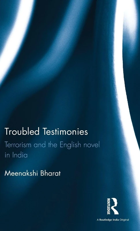 Troubled Testimonies: Terrorism and the English novel in India