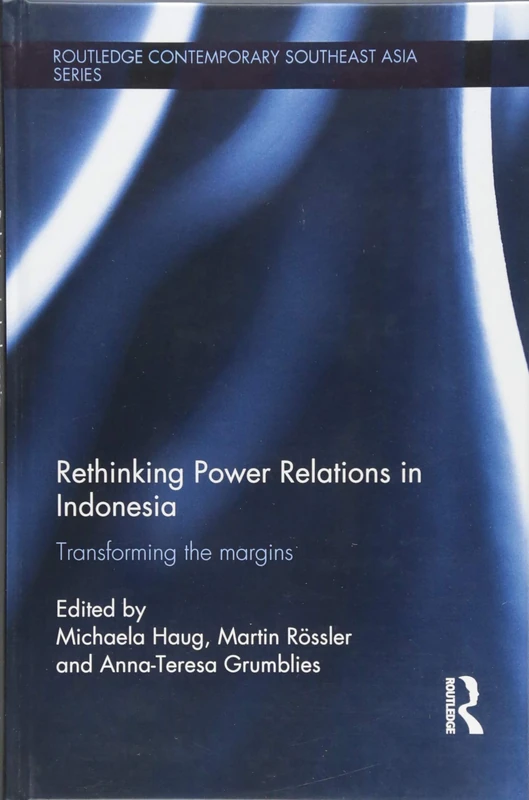 Rethinking Power Relations in Indonesia: Transforming the Margins (Routledge Contemporary Southeast Asia Series)