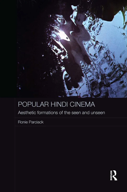Popular Hindi Cinema: Aesthetic Formations of the Seen and Unseen (Routledge Contemporary South Asia Series)