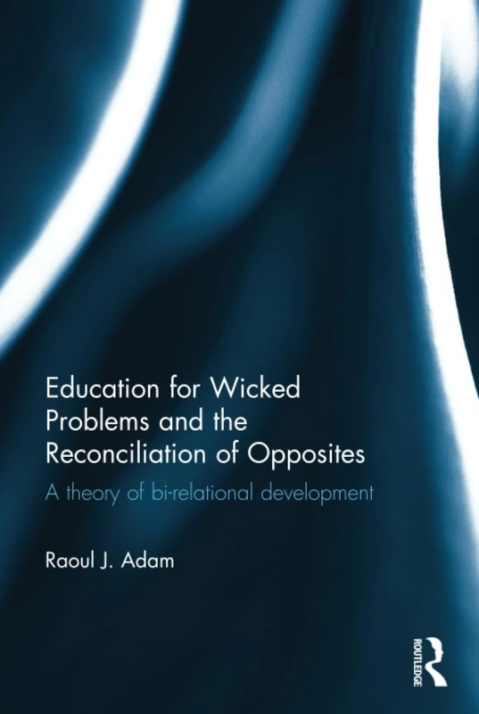 Education for Wicked Problems and the Reconciliation of Opposites: A theory of bi-relational development