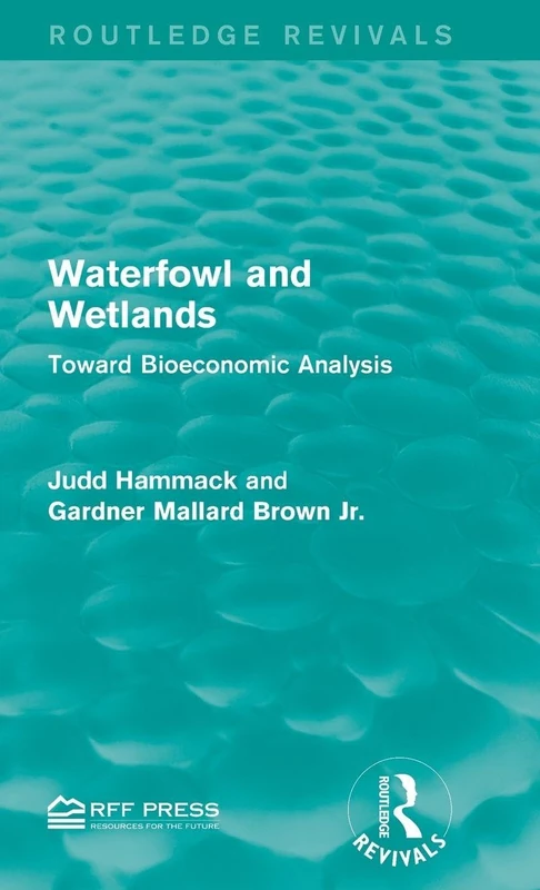 Waterfowl and Wetlands: Toward Bioeconomic Analysis (Routledge Revivals)
