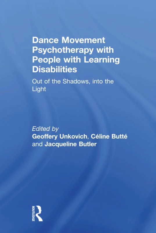 Dance Movement Psychotherapy with People with Learning Disabilities: Out Of The Shadows, Into The Light