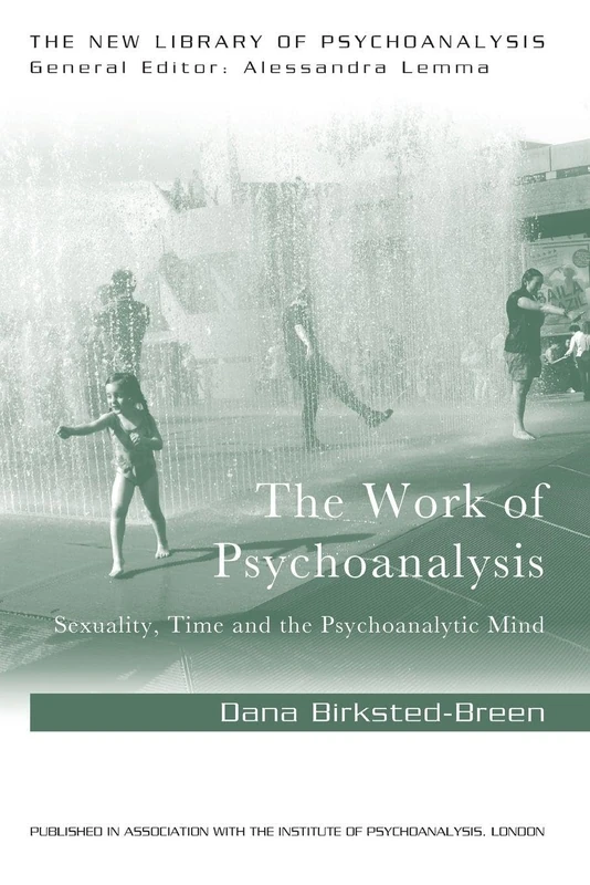 The Work of Psychoanalysis: Sexuality, Time and the Psychoanalytic Mind (The New Library of Psychoanalysis)