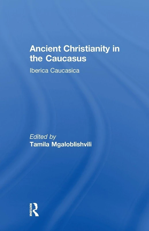 Ancient Christianity in the Caucasus (Caucasus World)