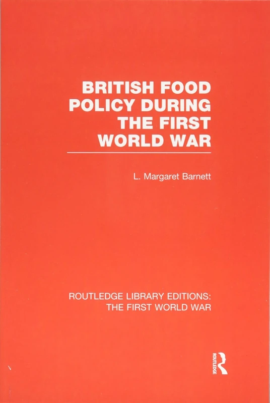 British Food Policy During the First World War (RLE The First World War) (Routledge Library Editions: The First World War)