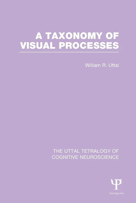 A Taxonomy of Visual Processes (The Uttal Tetralogy of Cognitive Neuroscience)