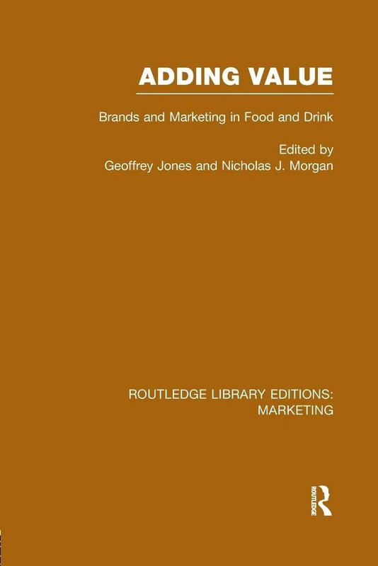Adding Value (RLE Marketing): Brands and Marketing in Food and Drink (Routledge Library Editions: Marketing)