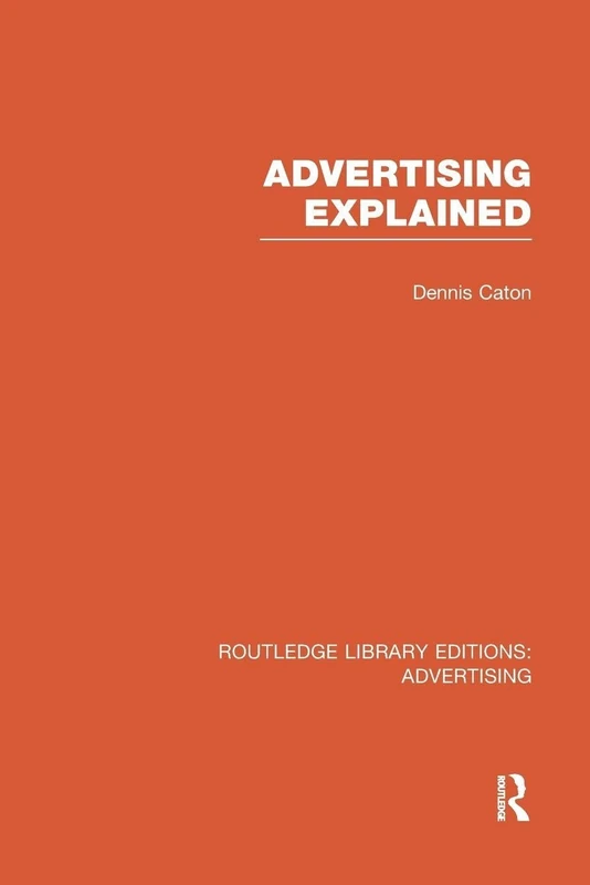 Advertising Explained (Routledge Library Editions: Advertising)