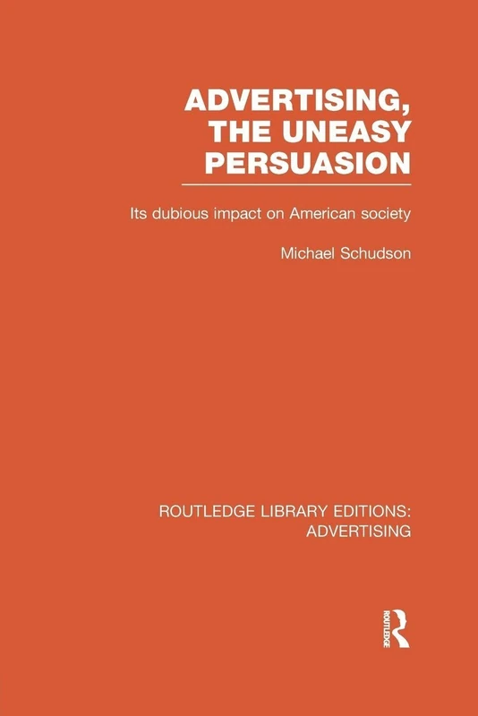 Advertising, The Uneasy Persuasion: Its Dubious Impact on American Society (Routledge Library Editions: Advertising) - Image 1